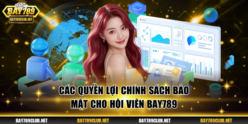 Các quyền lợi chính sách bảo mật cho hội viên BAY789