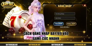 Cách đăng nhập Bay789 vào game cực nhanh