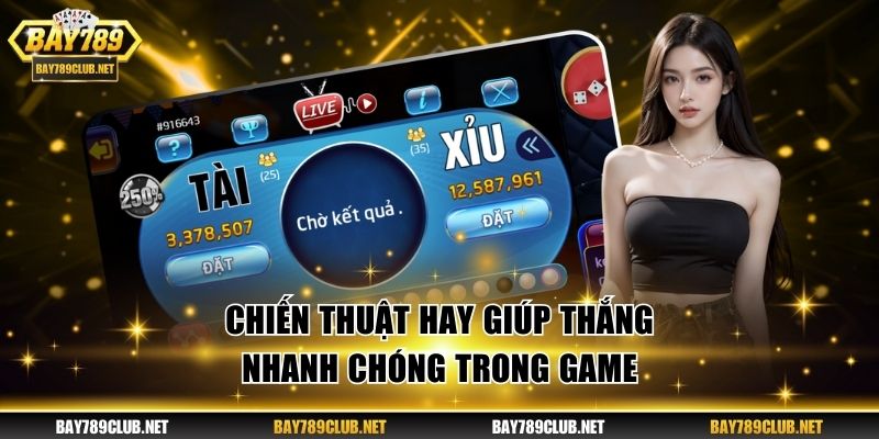 Tài Xỉu Bay789 Và Top Bí Quyết Thắng Hàng Trăm Triệu Chiến thuật hay giúp thắng nhanh chóng trong game
