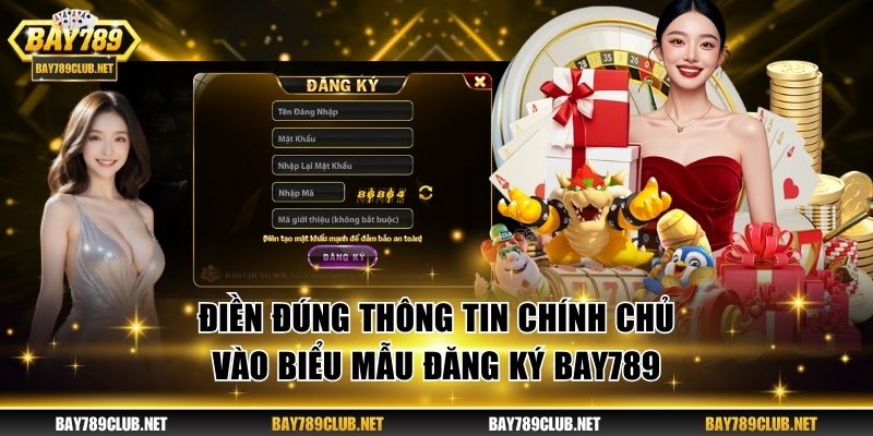 Điền đúng thông tin chính chủ vào biểu mẫu đăng ký BAY789