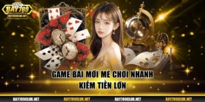 Game bài mới mẻ chơi nhanh kiếm tiền lớn