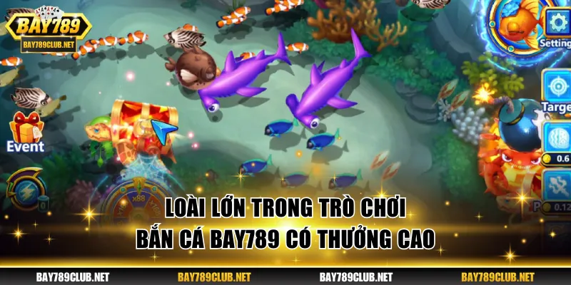 Loài lớn trong trò Bắn Cá BAY789 có thưởng cao