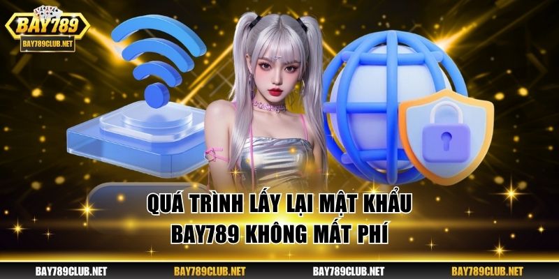Quá trình lấy lại mật khẩu BAY789 không mất phí