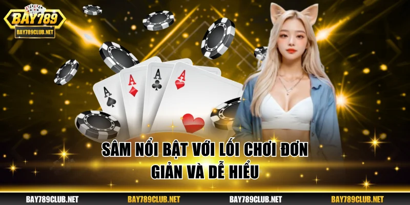 Sâm nổi bật với lối chơi đơn giản và dễ hiểu