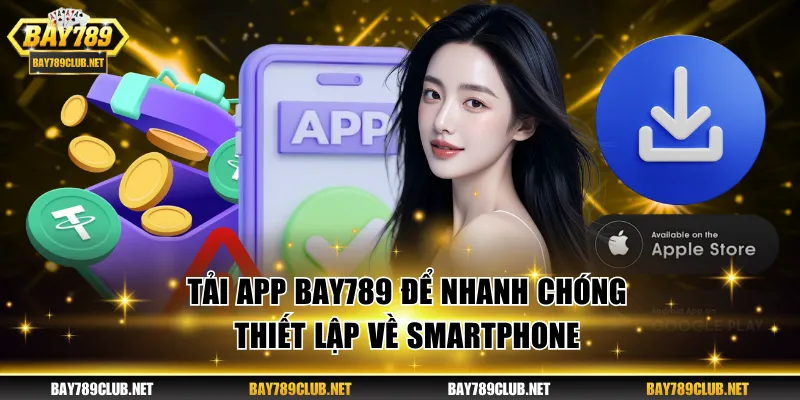 Tải app BAY789 để nhanh chóng thiết lập về smartphone