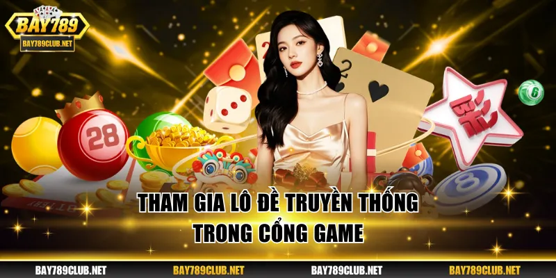Tham gia lô đề truyền thống trong cổng game